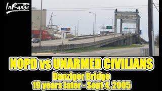 NOPD vs Unarmed Civilians - Danziger Bridge - 19th Years Later - Sept 4. 2005