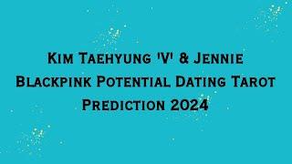 Kim Taehyung 'V' & Jennie Blackpink Potential Dating Tarot Prediction 2024 - Is It Happening?