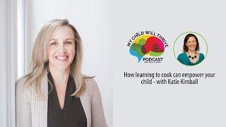 How learning to cook can empower your child with Katie Kimball