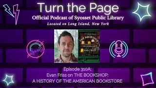 Turn the Page Podcast - Episode 310A: Evan Friss on THE BOOKSHOP A HISTORY OF THE AMERICAN BOOKSTORE