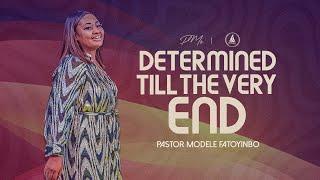 Determined Till The Very End | Pastor Modele Fatoyinbo | DPE 18-07-2024