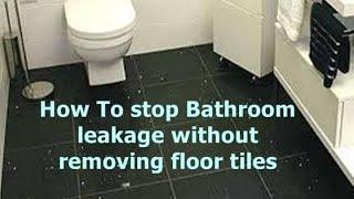 How To stop Bathroom leakage without removing floor tiles- how to waterproof a bathroom floor