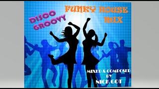 Funky House Mix by Nick Got (Disco Groovy!)