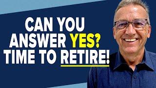 6 Questions to Know If You’re Ready to Retire Now!