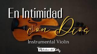  Violín Instrumental | TOP de las MEJORES ALABANZAS - MIX ADORACIÓN para ORAR y MEDITAR