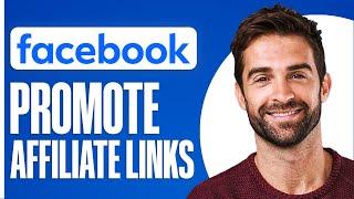 How To Promote Affiliate Links On Facebook 2024 (Step-By-Step)