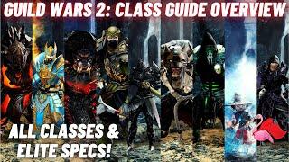GUILD WARS 2: Class Guide Overview - ALL Classes & ELITE Specializations [What Class Should I Play?]