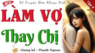 Nghe 5 phút đã rất tò mò: " LÀM VỢ THAY CHỊ " - Tập Cuối | Kể chuyện làng quê việt nam 2025