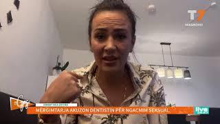 Akuzon dentistin për ngacmim seksual, gruaja nga diaspora tregon detajet | T7