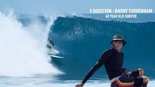 5 QUESTION - 60 Year Old Surfer, Barry Tuddenham - Asu/Indonesia RAWFILES