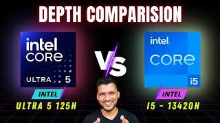 Intel Core Ultra 5 125H vs Intel Core i5 13420H - In Depth Comparison  i5 13420H vs Ultra 5 125H