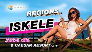 Districts of Northern Cyprus- İskele. Part 2: Caesar Resort, Salamis, Kantara, and Barbie Movie Café