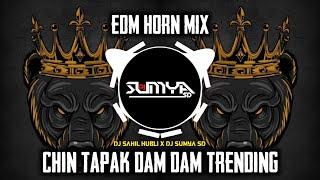 CHIN TAPAK DAM DAM - (EDM HORN MIX) | DJ SAHIL SH X DJ SUMYA SD