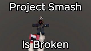 Project smash is broken.