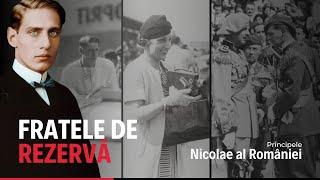 Prințul Nicolae - Pentru dragoste, până la capăt. Fratele de rezervă în familia regală a României.