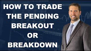 How we will trade the pending breakout or breakdown in stocks