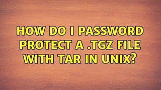 How do I password protect a .tgz file with tar in Unix? (5 Solutions!!)