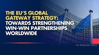 The EU's Global Gateway Strategy :Towards Strengthening Win Win Partnerships Worldwide