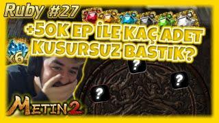 +50K EPE KAÇ KUSURSUZ DENEDİM? | Metin2 TR Ruby #26