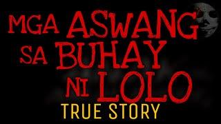 MGA ASWANG SA BUHAY NI LOLO | True Story