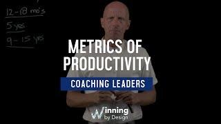 Metrics Of Productivity (2 of 4) | Coaching Leaders | Winning By Design