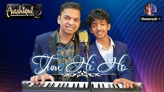 Tum Hi Ho Cover | Featuring Aarush | The Aavyuh Studios | #fathersonduo #arijitsinghfans