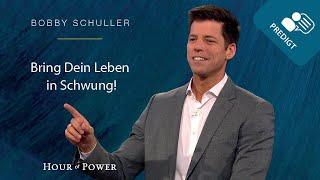 Bring Dein Leben in Schwung! - Predigt von Bobby Schuller