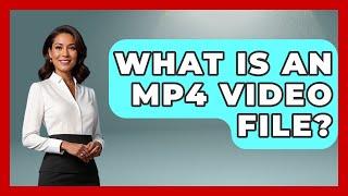 What Is An MP4 Video File? - Marketing and Advertising Guru