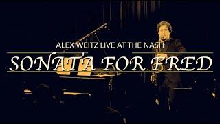 "Sonata for Fred" Live at the Nash - Alex Weitz