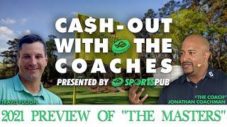 2021 Masters Preview Show (Cash-out with the Coaches)