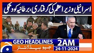 Arrest of Israeli prime minister, threat to Britain | Geo News 2 AM Headlines | 24 Nov 2024