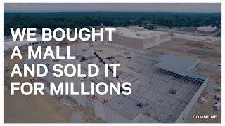 We Bought A Mall And Sold It For Millions