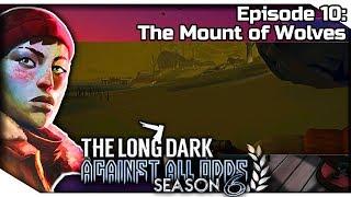 THE LONG DARK — Against All Odds 10 [S6] | "Errant Pilgrim" Gameplay - The Mount of Wolves