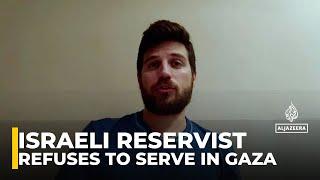 Israeli reservist tells Al Jazeera he refuses to serve in Gaza, urging focus on captives return