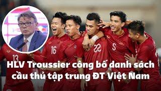 HLV Philippe Troussier công bố danh sách triệu tập ĐTQG Việt Nam