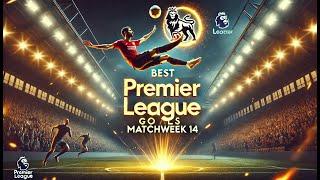 Best Goals of Matchweek 14 | Incredible Football Highlights & Stunning Finishes 