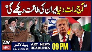 US attack on Iran - Aerospace Commander's Big Statement - ARY News 9 PM Headlines | 22nd June 2025