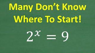 Solve 2 to the x = 9 , what is x=? Can you solve this type of Algebra Equation?