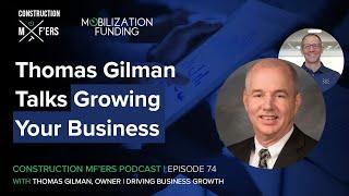 Thomas Gilman Talks Growing Your Business | Construction MF'ers Ep. 74