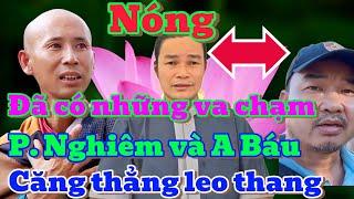 NÓNG, A BÁU VÀ P. NGHIÊM ĐÃ CÓ NHỮNG VA CHẠM, căng thẳng lên cao.