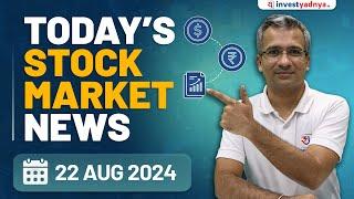 Today's Stock Market News - 22/08/2024 | Aaj ki Taaza Khabar