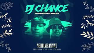 DJ CHANCE ft DAMASE IVULANDLELA NGIHAMBANAWE