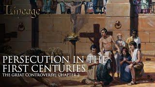 Persecution in the First Centuries | The Great Controversy | Chapter 2 | Lineage