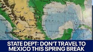 State Dept. warns against Spring Break travel to Mexico | FOX 7 Austin