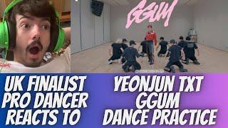 UK FINALIST PRO DANCER REACTS TO YEONJUN TXT GGUM DANCE PRACTICE REACTION *THIS INSANE OH MY GOD!!!*