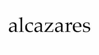 How to Pronounce alcazares