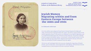 Jewish Women Migrating within and from Eastern Europe between the 1880s and 1930s. Dr. A. Jakubczak