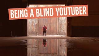 The truth about being a blind YouTube creator...