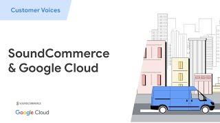 SoundCommerce & Google Cloud provide retail brands with a single platform to run analytics at scale