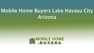 Mobile Home Buyers Lake Havasu City Arizona | 844-427-4281